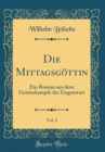 Image for Die Mittagsgottin, Vol. 2: Ein Roman aus dem Geisteskampfe der Gegenwart (Classic Reprint)