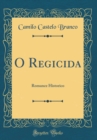 Image for O Regicida: Romance Historico (Classic Reprint)