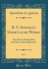 Image for B. V. Spinoza&#39;s Sammtliche Werke, Vol. 5: Aus dem Lateinischen mit dem Leben Spinoza&#39;s (Classic Reprint)