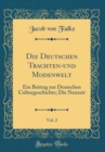 Image for Die Deutschen Trachten-und Modenwelt, Vol. 2: Ein Beitrag zur Deutschen Culturgeschichte; Die Neuzeit (Classic Reprint)