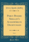 Image for Percy Bysshe Shelley&#39;s Ausgewahlte Dichtungen, Vol. 1 (Classic Reprint)