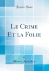 Image for Le Crime Et la Folie (Classic Reprint)