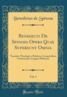 Image for Benedicti De Spinoza Opera Quae Supersunt Omnia, Vol. 3: Tractatus Theologico-Politicus, Compendium Grammatices Linguae Hebraeae (Classic Reprint)
