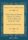 Image for L&#39;Histoire de France Depuis les Temps les Plus Recules Jusqu&#39;en 1789, Vol. 5: Racontee a Mes Petits-Enfants (Classic Reprint)