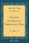 Image for Elogio Istorico di Omero del Pope (Classic Reprint)