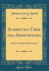 Image for Schriften Uber das Armenwesen: Mit den Notigen Erlauterungen (Classic Reprint)