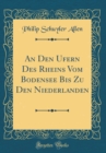 Image for An Den Ufern Des Rheins Vom Bodensee Bis Zu Den Niederlanden (Classic Reprint)