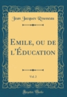 Image for Emile, ou de l&#39;Education, Vol. 2 (Classic Reprint)