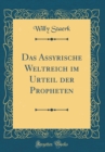 Image for Das Assyrische Weltreich im Urteil der Propheten (Classic Reprint)