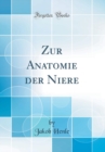 Image for Zur Anatomie der Niere (Classic Reprint)