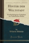 Image for Hinter der Weltstadt: Friedrichshagener Gedanken zur AEsthetischen Kultur (Classic Reprint)