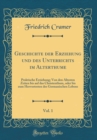 Image for Geschichte der Erziehung und des Unterrichts im Alterthume, Vol. 1: Praktische Erziehung; Von den Altesten Zeiten bis auf das Christenthum, oder bis zum Hervortreten des Germanischen Lebens (Classic R