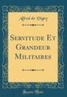 Image for Servitude Et Grandeur Militaires (Classic Reprint)