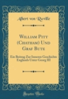 Image for William Pitt (Chatham) Und Graf Bute: Ein Beitrag Zur Inneren Geschichte Englands Unter Georg III (Classic Reprint)