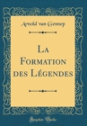 Image for La Formation des Legendes (Classic Reprint)