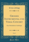 Image for Grosses Instrumental-und Vokal-Concert, Vol. 5: Eine Musikalische Anthologie (Classic Reprint)