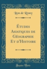 Image for Etudes Asiatiques de Geographie Et d&#39;Histoire (Classic Reprint)
