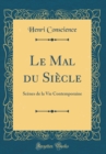 Image for Le Mal du Siecle: Scenes de la Vie Contemporaine (Classic Reprint)