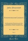 Image for Schopenhauer-Lexikon, Vol. 1: Ein Philosophisches Worterbuch, nach Arthur Schopenhauers Sammtlichen Schriften und Handschriftlichem Nachlass; Aberglaube bis Jury (Classic Reprint)