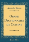 Image for Grand Dictionnaire de Cuisine (Classic Reprint)