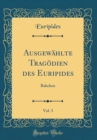 Image for Ausgewahlte Tragodien des Euripides, Vol. 3: Bakchen (Classic Reprint)