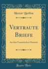 Image for Vertraute Briefe: Aus dem Franzosischen Ubersetzt (Classic Reprint)