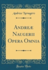 Image for Andreæ Naugerii Opera Omnia (Classic Reprint)