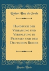 Image for Handbuch der Verfassung und Verwaltung in Preussen und dem Deutschen Reiche (Classic Reprint)