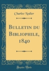 Image for Bulletin du Bibliophile, 1840 (Classic Reprint)