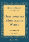 Image for Grillparzers Sammtliche Werke, Vol. 11 of 16 (Classic Reprint)