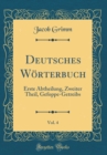 Image for Deutsches Worterbuch, Vol. 4: Erste Abtheilung, Zweiter Theil, Gefoppe-Getreibs (Classic Reprint)