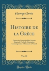 Image for Histoire de la Grece, Vol. 18: Depuis les Temps les Plus Recules Jusqu&#39;a la Fin de la Generation Contemporaine d&#39;Alexandre le Grand (Classic Reprint)