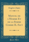 Image for Manuel de l&#39;Homme Et de la Femme Comme IL Faut (Classic Reprint)