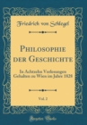 Image for Philosophie der Geschichte, Vol. 2: In Achtzehn Vorlesungen Gehalten zu Wien im Jahre 1828 (Classic Reprint)