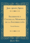 Image for Sacerdote y Caudillo; Memorias de la Insurreccion: Novela Historica (Classic Reprint)