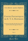 Image for Contes Fantastiques de E. T. A. Hoffmann, Vol. 3: Traduction Nouvelle, Precedee d&#39;une Notice sur la Vie Et les Ouvrages de l&#39;Auteur (Classic Reprint)