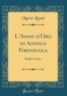 Image for L&#39;Asino d&#39;Oro di Agnolo Firenzuola: Studio Critico (Classic Reprint)