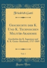 Image for Geschichte der K. Und K. Technischen Militar-Akademie, Vol. 1: Geschichte der K. Ingenieur und K. K. Genie-Akademie, 1717-1869 (Classic Reprint)