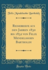 Image for Reisebriefe aus den Jahren 1830 bis 1832 von Felix Mendelssohn Bartholdy (Classic Reprint)