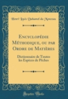Image for Encyclopedie Methodique, ou par Ordre de Matieres: Dictionnaire de Toutes les Especes de Peches (Classic Reprint)