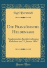 Image for Die Franzosische Heldensage: Akademische Antrittsvorlesung Gehalten am 25. Januar 1894 (Classic Reprint)