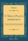 Image for T. Macci Plauti Amphitruo: Ad Codicum Palatinorum Fidem Cum Potissima Varietate Lectionis Et Commentariis Edidit (Classic Reprint)