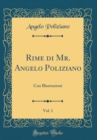 Image for Rime di Mr. Angelo Poliziano, Vol. 1: Con Illustrazioni (Classic Reprint)