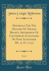 Image for Materials For The History Of Thomas Becket, Archbishop Of Canterbury (Canonized By Pope Alexander III., A. D. 1173), Vol. 1 (Classic Reprint)
