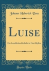 Image for Luise: Ein Lændliches Gedicht in Drei Idyllen (Classic Reprint)