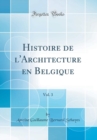 Image for Histoire de l&#39;Architecture en Belgique, Vol. 3 (Classic Reprint)