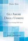 Image for Gli Amori Degli Uomini, Vol. 1: Saggio di una Etnologia Dell&#39; Amore (Classic Reprint)