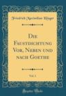 Image for Die Faustdichtung Vor, Neben und nach Goethe , Vol. 1 (Classic Reprint)