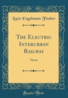Image for The Electric Interurban Railway: Thesis (Classic Reprint)