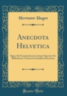 Image for Anecdota Helvetica: Quae Ad Grammaticam Latinam Spectant Ex Bibliothecis Turicensi Einsidlensi Bernensi (Classic Reprint)